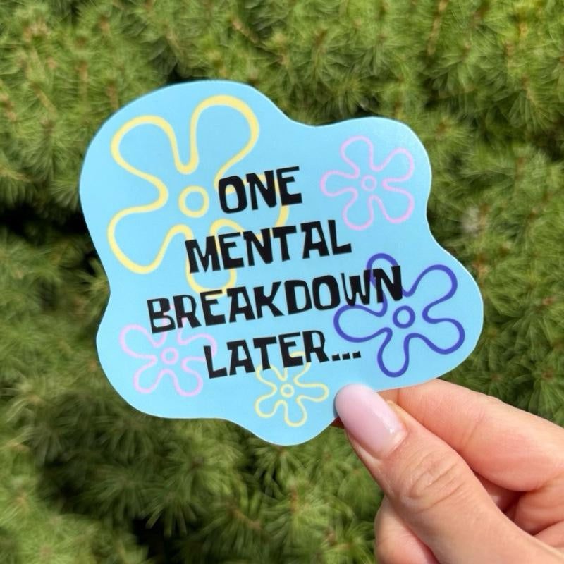 One Mental Breakdown Later Sticker