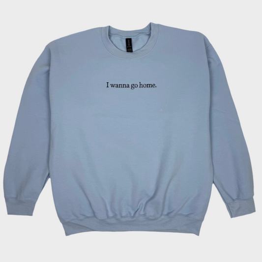 I Wanna Go Home Embroidered Sweatshirt