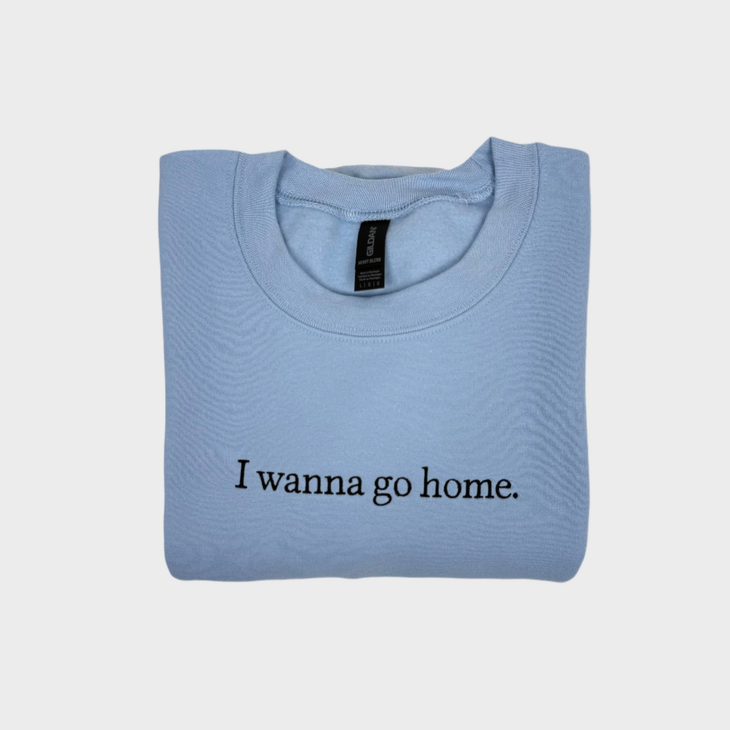 I Wanna Go Home Embroidered Sweatshirt