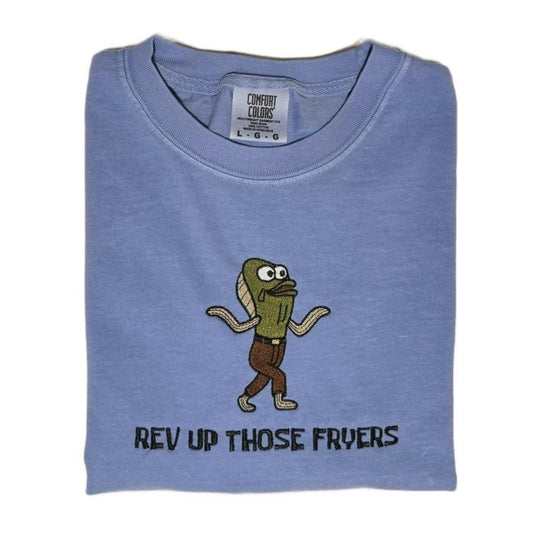 Rev Up Those Fryers Embroidered T-shirt