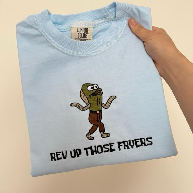 Rev Up Those Fryers Embroidered T-shirt