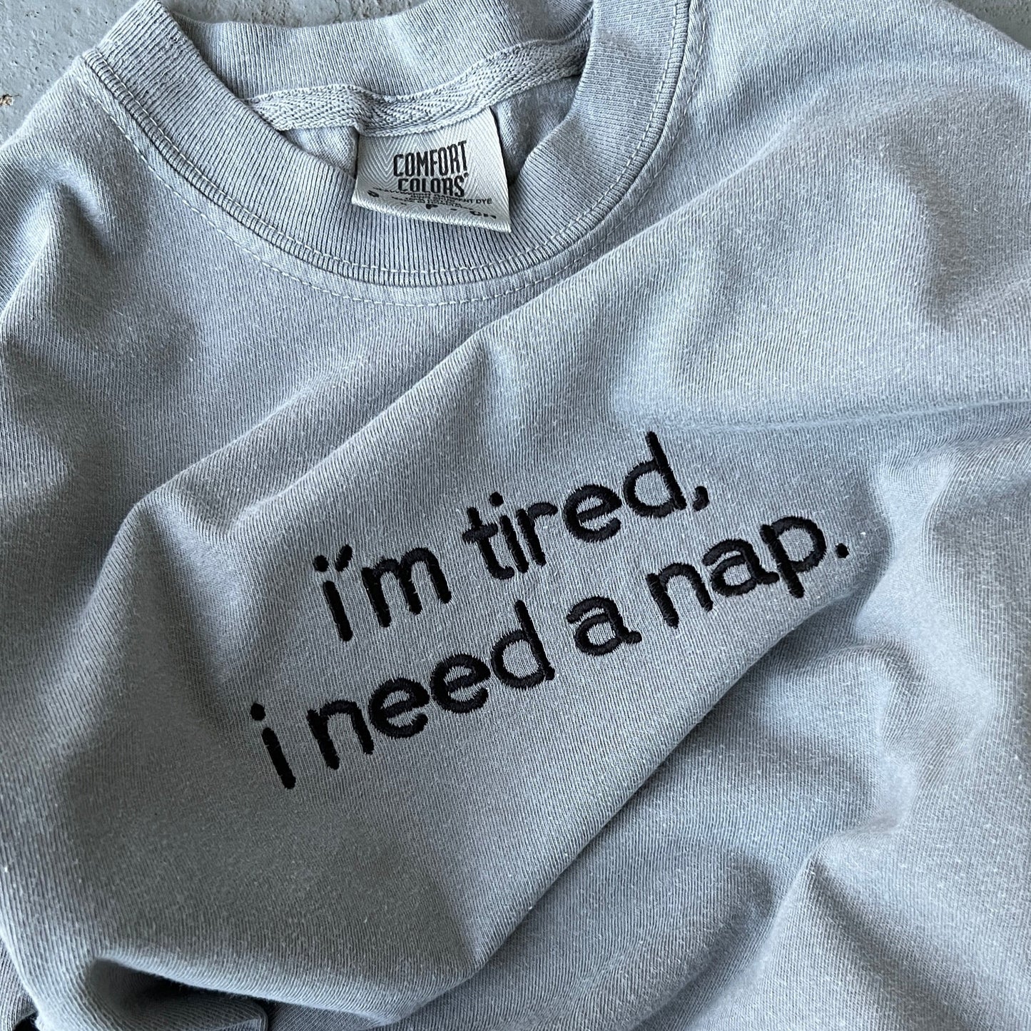 I’m tired I need a nap Embroidered T-shirt