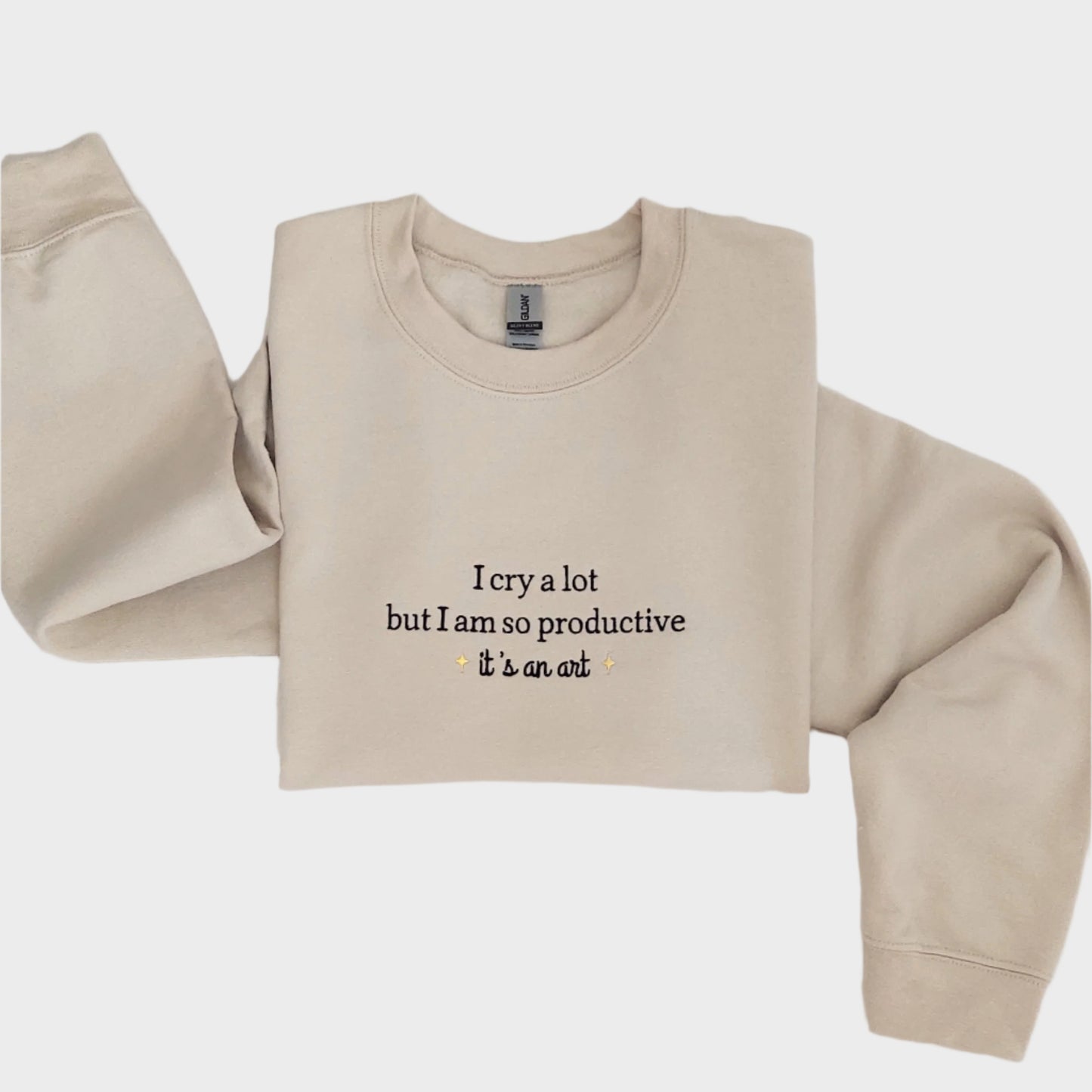 I Cry A Lot But I Am So Productive Embroidered Sweatshirt