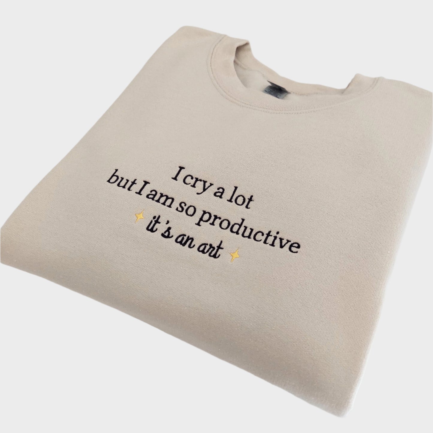 I Cry A Lot But I Am So Productive Embroidered Sweatshirt